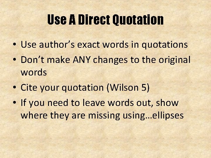 Use A Direct Quotation • Use author’s exact words in quotations • Don’t make