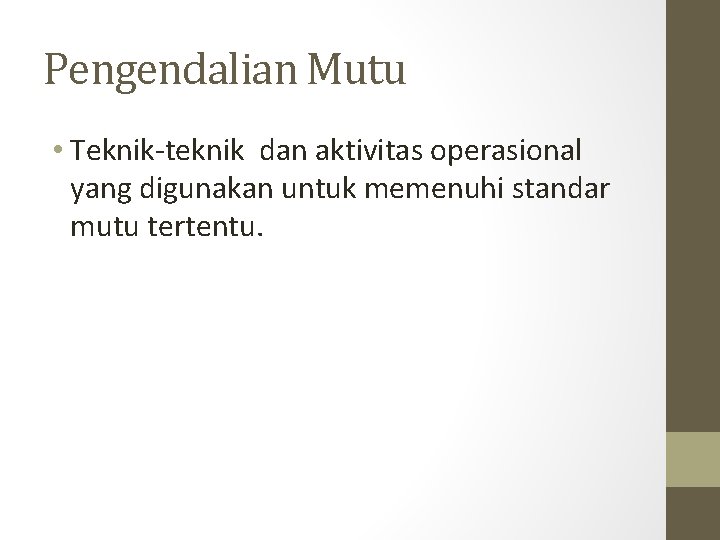 Pengendalian Mutu • Teknik-teknik dan aktivitas operasional yang digunakan untuk memenuhi standar mutu tertentu.