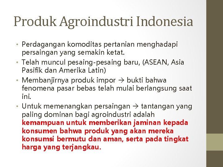 Produk Agroindustri Indonesia • Perdagangan komoditas pertanian menghadapi persaingan yang semakin ketat. • Telah