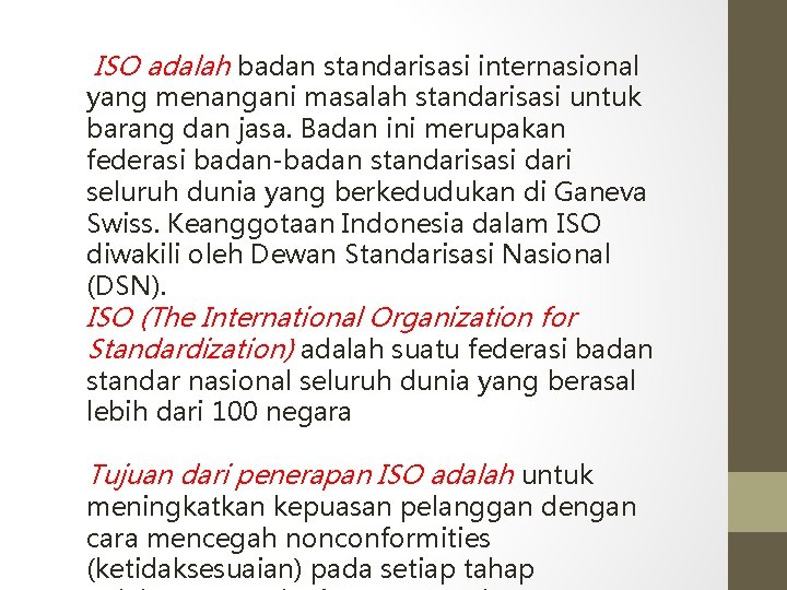 ISO adalah badan standarisasi internasional yang menangani masalah standarisasi untuk barang dan jasa. Badan