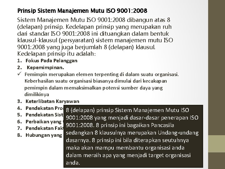 Prinsip Sistem Manajemen Mutu ISO 9001: 2008 dibangun atas 8 (delapan) prinsip. Kedelapan prinsip