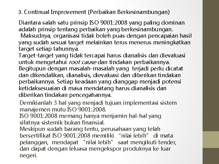 3. Continual Improvement (Perbaikan Berkesinambungan) Diantara salah satu prinsip ISO 9001: 2008 yang paling