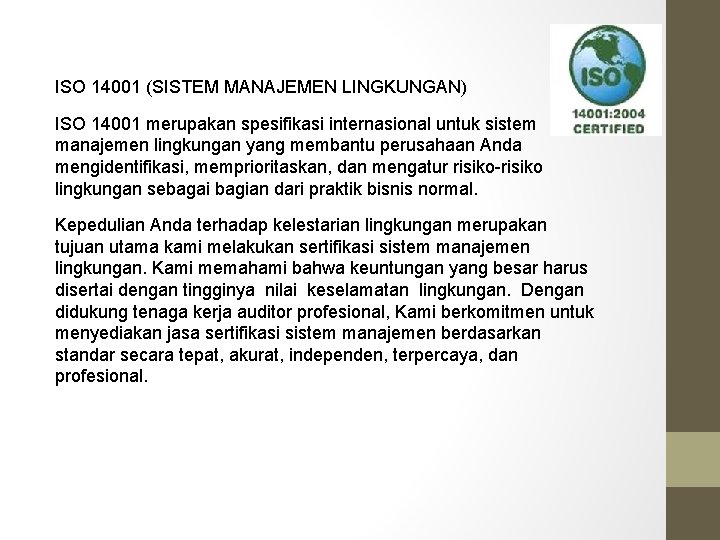 ISO 14001 (SISTEM MANAJEMEN LINGKUNGAN) ISO 14001 merupakan spesifikasi internasional untuk sistem manajemen lingkungan