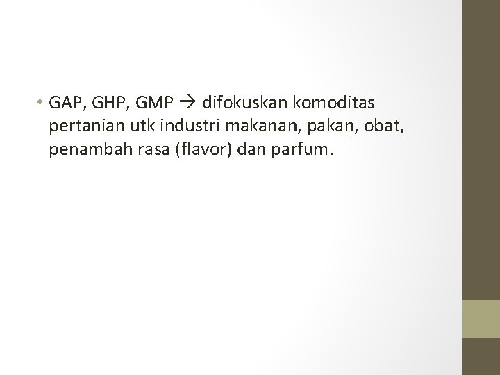  • GAP, GHP, GMP difokuskan komoditas pertanian utk industri makanan, pakan, obat, penambah