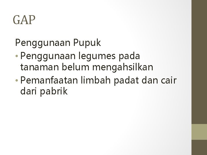 GAP Penggunaan Pupuk • Penggunaan legumes pada tanaman belum mengahsilkan • Pemanfaatan limbah padat