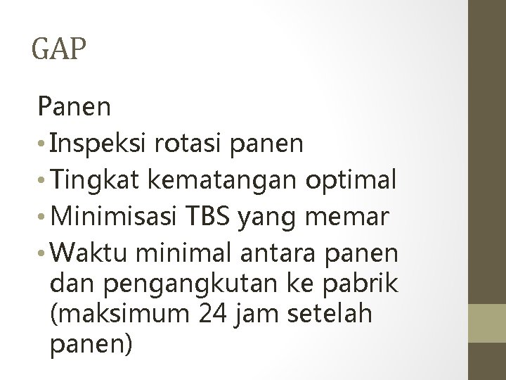 GAP Panen • Inspeksi rotasi panen • Tingkat kematangan optimal • Minimisasi TBS yang