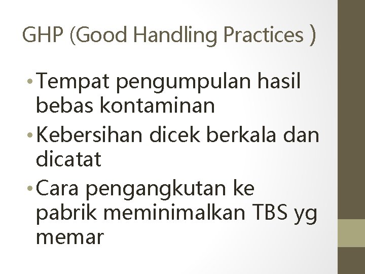 GHP (Good Handling Practices ) • Tempat pengumpulan hasil bebas kontaminan • Kebersihan dicek