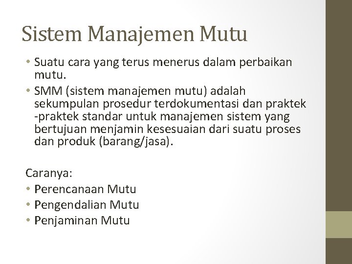 Sistem Manajemen Mutu • Suatu cara yang terus menerus dalam perbaikan mutu. • SMM