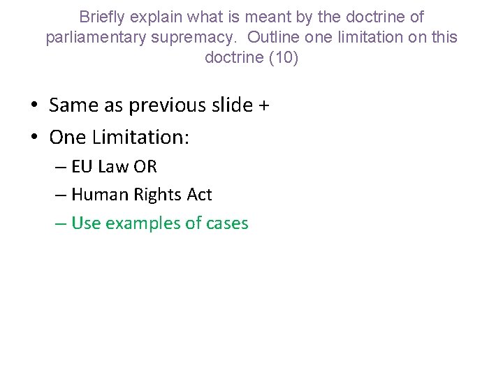 Briefly explain what is meant by the doctrine of parliamentary supremacy. Outline one limitation