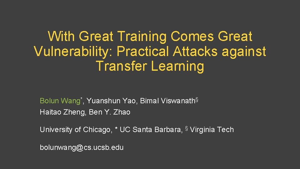 With Great Training Comes Great Vulnerability: Practical Attacks against Transfer Learning Bolun Wang*, Yuanshun