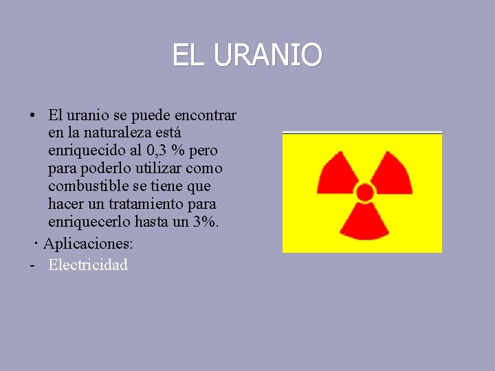 EL URANIO • El uranio se puede encontrar en la naturaleza está enriquecido al