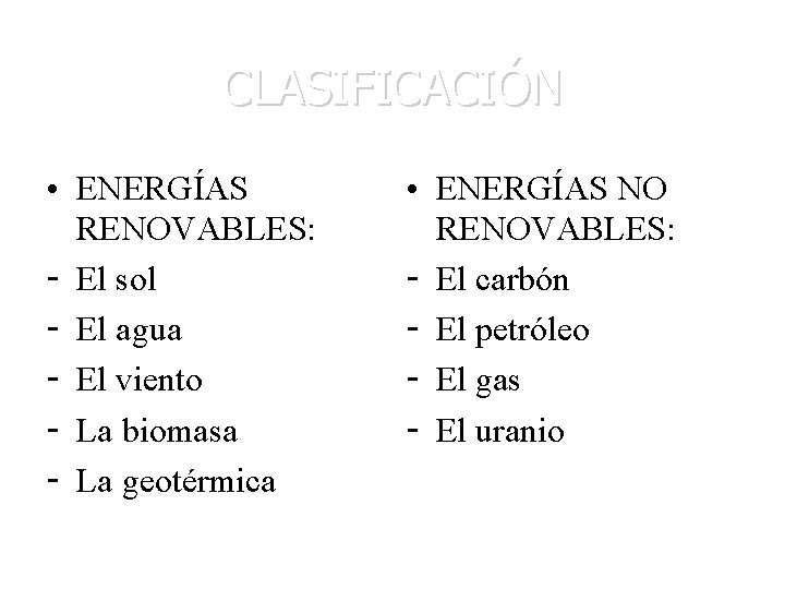 CLASIFICACIÓN • ENERGÍAS RENOVABLES: - El sol - El agua - El viento -