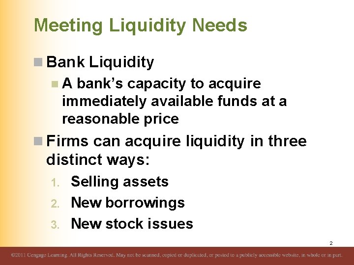 Meeting Liquidity Needs n Bank Liquidity n A bank’s capacity to acquire immediately available