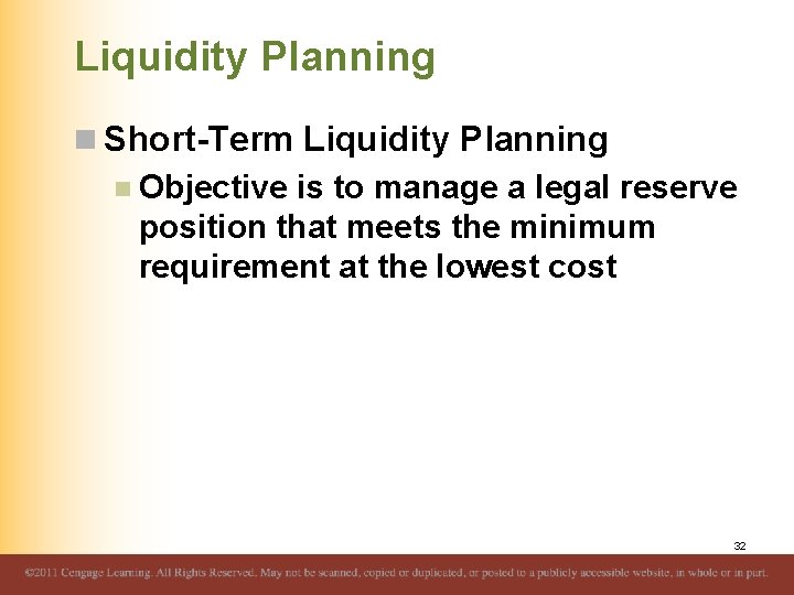 Liquidity Planning n Short-Term Liquidity Planning n Objective is to manage a legal reserve