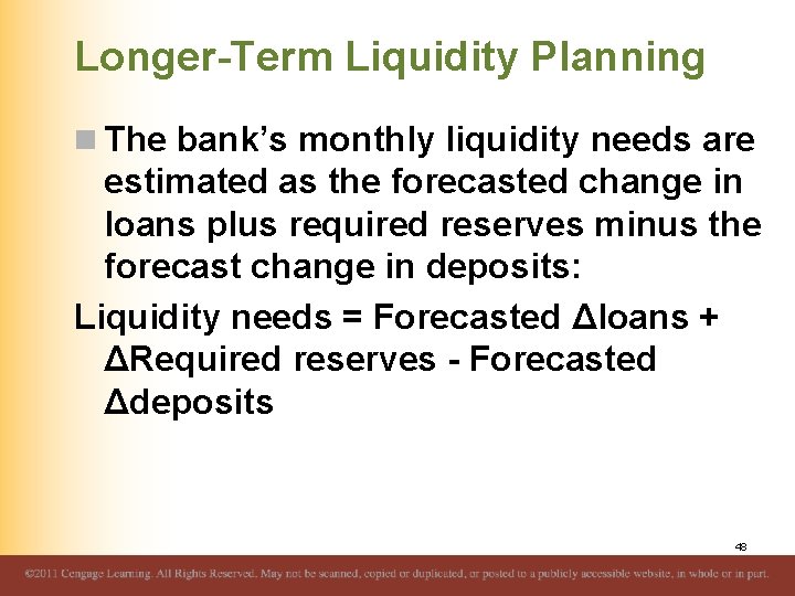 Longer-Term Liquidity Planning n The bank’s monthly liquidity needs are estimated as the forecasted