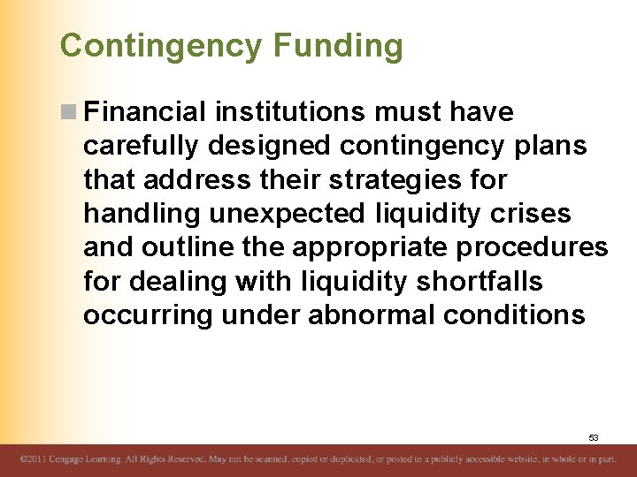 Contingency Funding n Financial institutions must have carefully designed contingency plans that address their
