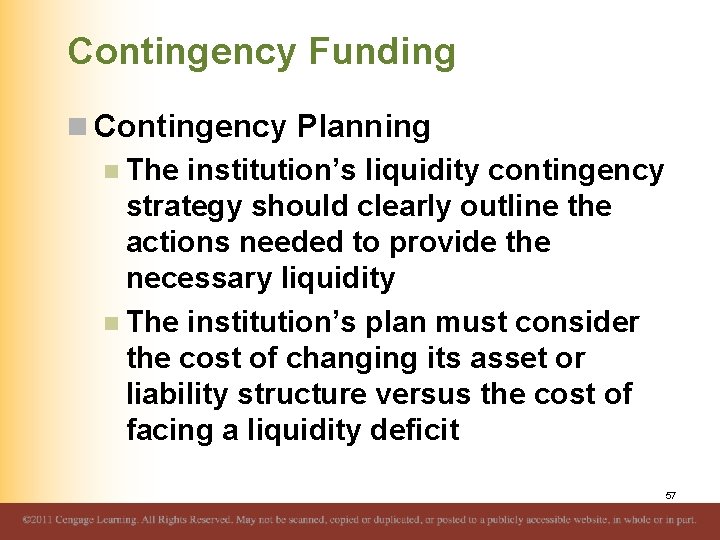Contingency Funding n Contingency Planning n The institution’s liquidity contingency strategy should clearly outline