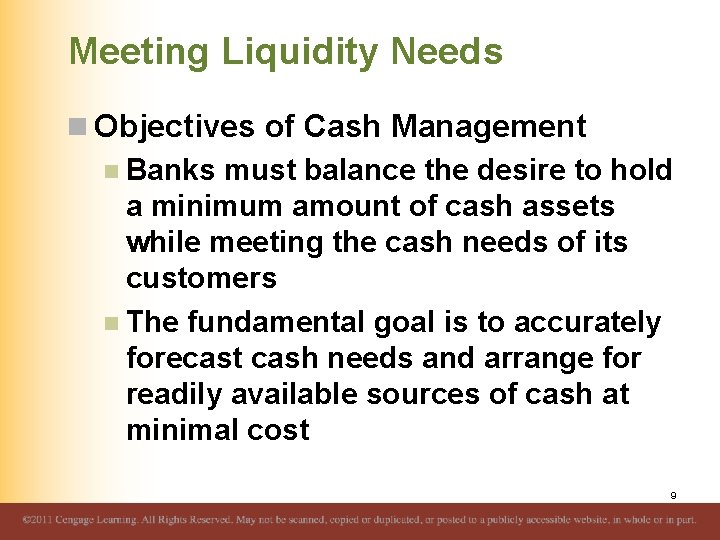 Meeting Liquidity Needs n Objectives of Cash Management n Banks must balance the desire