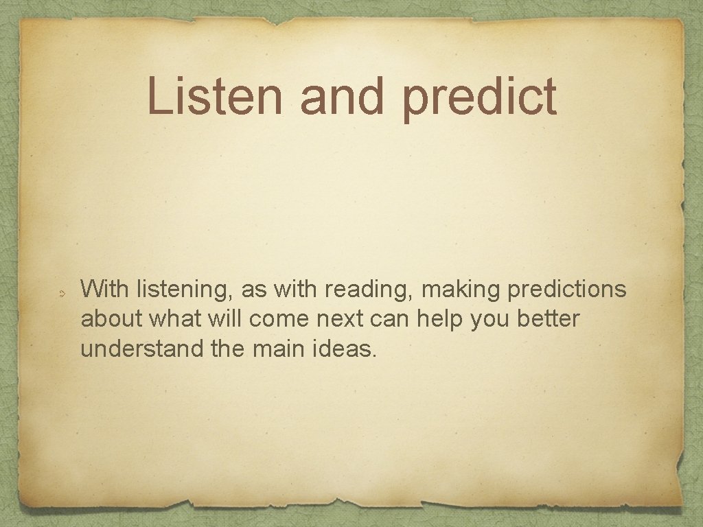 Listen and predict With listening, as with reading, making predictions about what will come