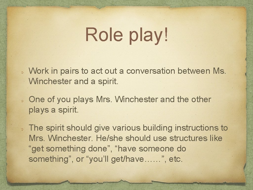 Role play! Work in pairs to act out a conversation between Ms. Winchester and