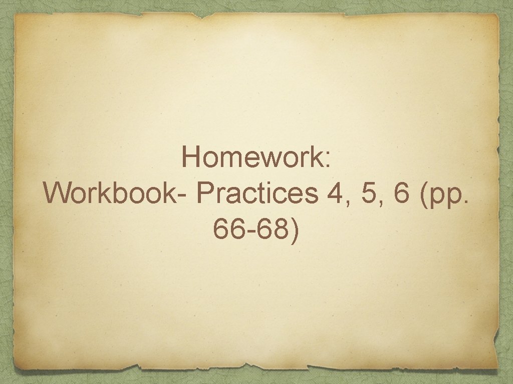 Homework: Workbook- Practices 4, 5, 6 (pp. 66 -68) 