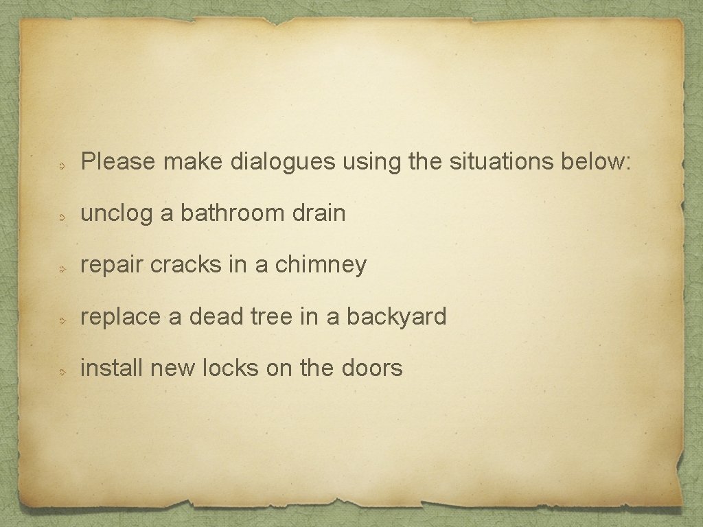 Please make dialogues using the situations below: unclog a bathroom drain repair cracks in