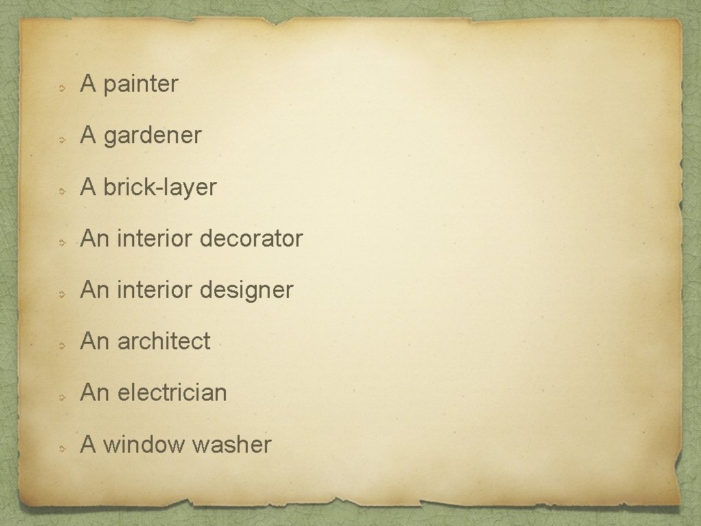 A painter A gardener A brick-layer An interior decorator An interior designer An architect