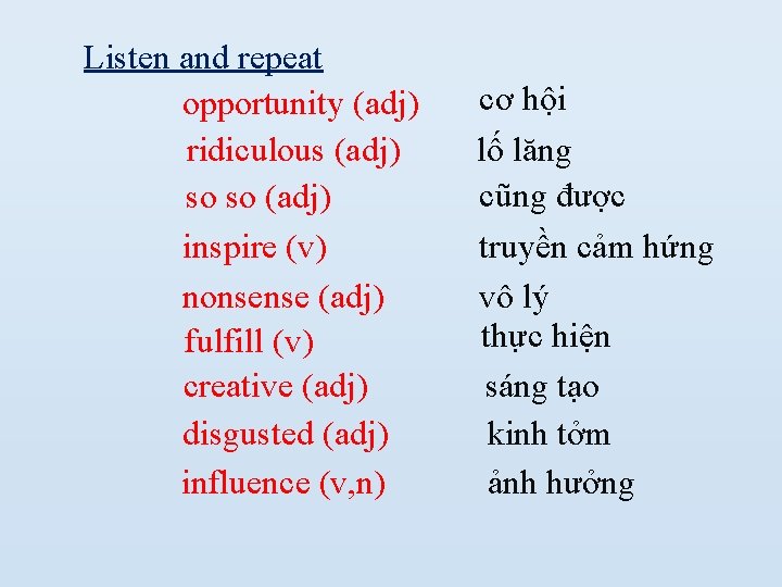 Listen and repeat opportunity (adj) ridiculous (adj) so so (adj) inspire (v) nonsense (adj) Listen and repeat opportunity (adj) ridiculous (adj) so so (adj) inspire (v) nonsense (adj)