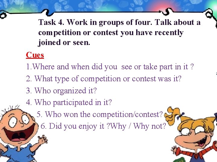 Task 4. Work in groups of four. Talk about a competition or contest you Task 4. Work in groups of four. Talk about a competition or contest you
