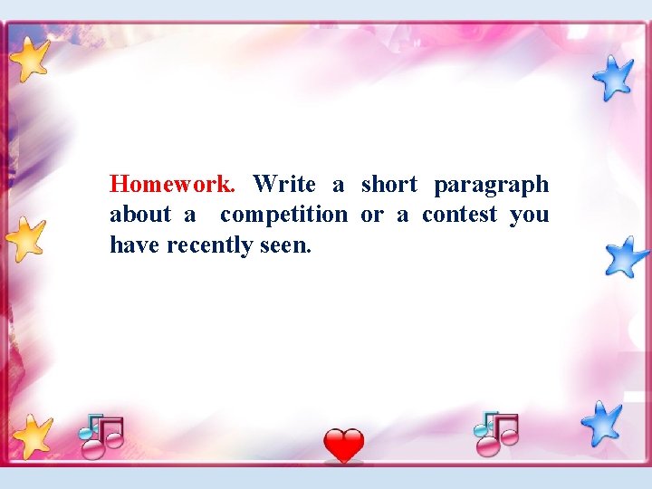 Homework. Write a short paragraph about a competition or a contest you have recently Homework. Write a short paragraph about a competition or a contest you have recently