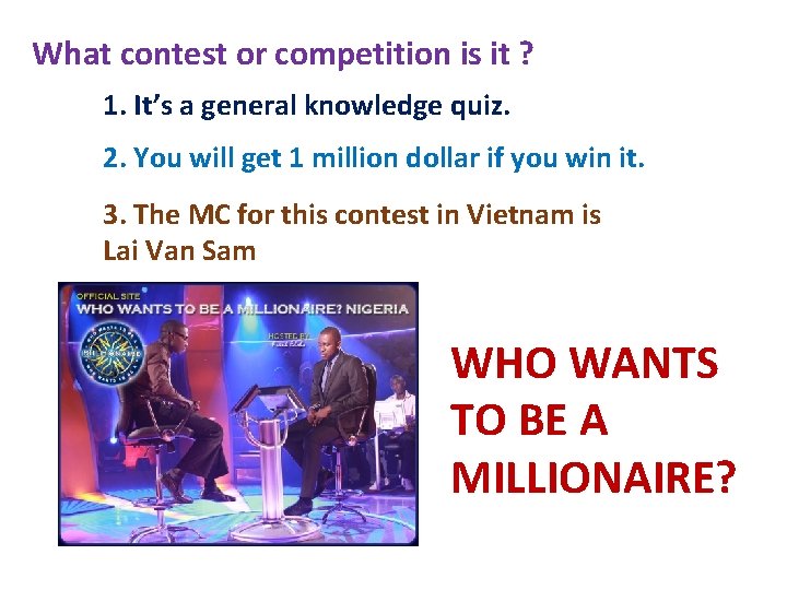 What contest or competition is it ? 1. It’s a general knowledge quiz. 2. What contest or competition is it ? 1. It’s a general knowledge quiz. 2.