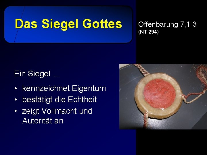 Das Siegel Gottes Ein Siegel … • kennzeichnet Eigentum • bestätigt die Echtheit •