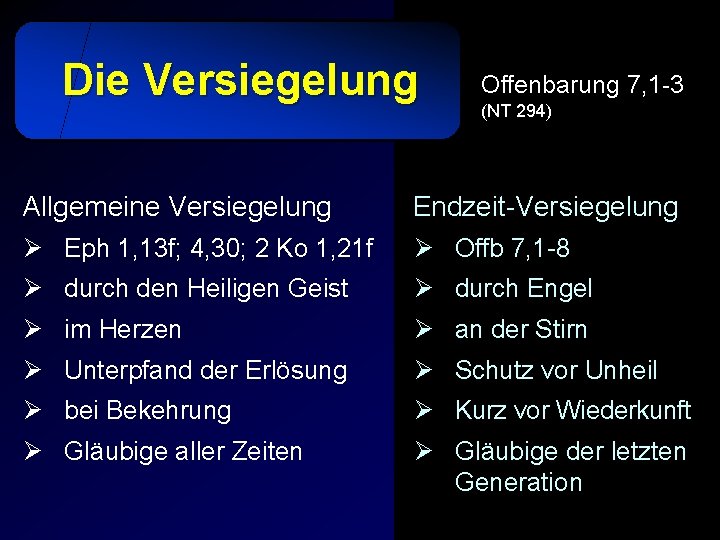 Die Versiegelung Offenbarung 7, 1 -3 (NT 294) Allgemeine Versiegelung Endzeit-Versiegelung Ø Eph 1,