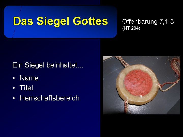 Das Siegel Gottes Offenbarung 7, 1 -3 (NT 294) Ein Siegel beinhaltet… Beispiel: •
