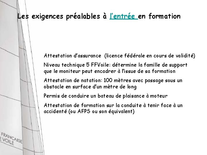 Les exigences préalables à l’entrée en formation Attestation d’assurance (licence fédérale en cours de