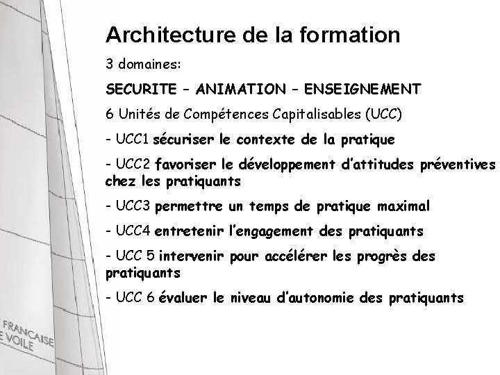 Architecture de la formation 3 domaines: SECURITE – ANIMATION – ENSEIGNEMENT 6 Unités de