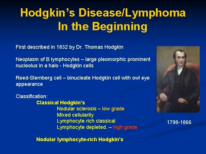 Hodgkin’s Disease/Lymphoma In the Beginning First described in 1832 by Dr. Thomas Hodgkin Neoplasm