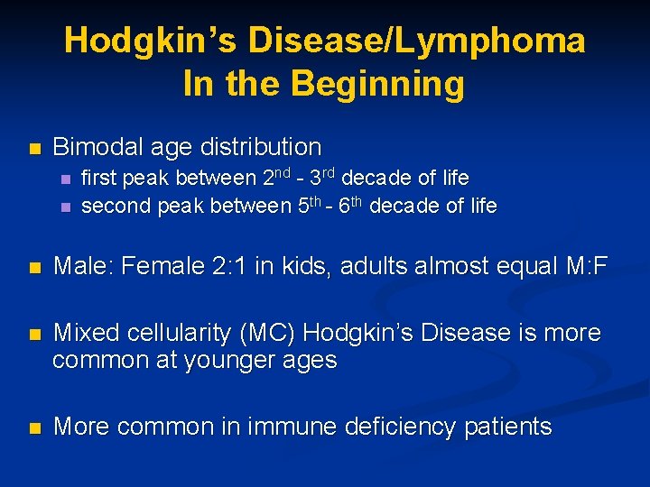 Hodgkin’s Disease/Lymphoma In the Beginning n Bimodal age distribution n n first peak between