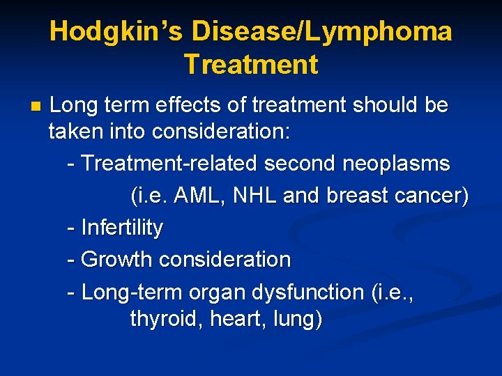 Hodgkin’s Disease/Lymphoma Treatment n Long term effects of treatment should be taken into consideration: