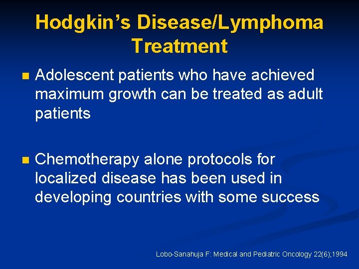 Hodgkin’s Disease/Lymphoma Treatment n Adolescent patients who have achieved maximum growth can be treated