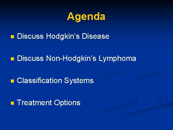 Agenda n Discuss Hodgkin’s Disease n Discuss Non-Hodgkin’s Lymphoma n Classification Systems n Treatment