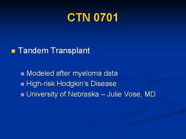 CTN 0701 n Tandem Transplant Modeled after myeloma data n High-risk Hodgkin’s Disease n
