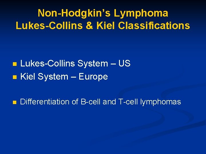 Non-Hodgkin’s Lymphoma Lukes-Collins & Kiel Classifications n Lukes-Collins System – US Kiel System –