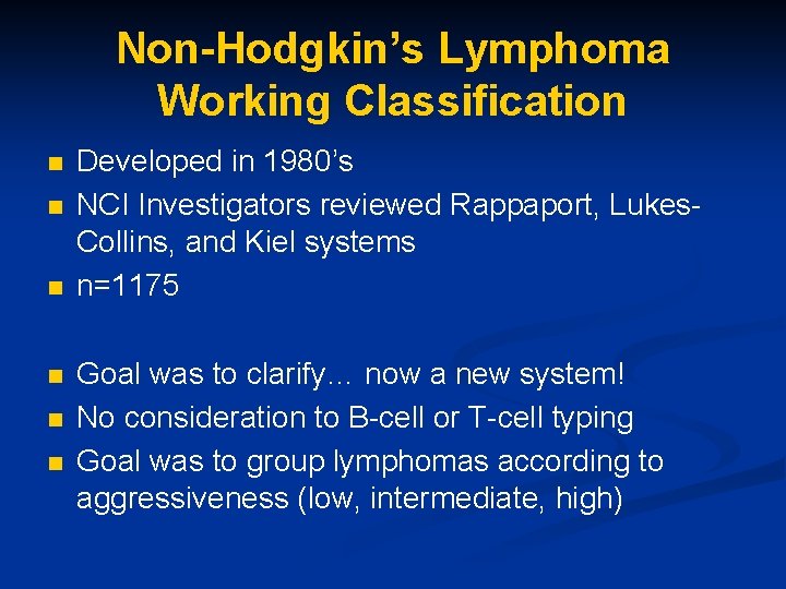 Non-Hodgkin’s Lymphoma Working Classification n n n Developed in 1980’s NCI Investigators reviewed Rappaport,