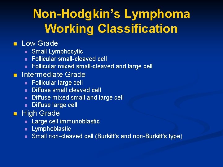 Non-Hodgkin’s Lymphoma Working Classification n Low Grade n n Intermediate Grade n n n