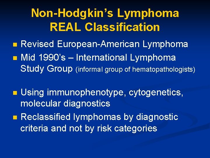 Non-Hodgkin’s Lymphoma REAL Classification n n Revised European-American Lymphoma Mid 1990’s – International Lymphoma