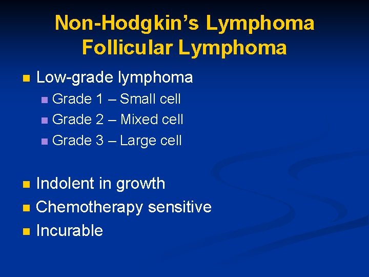 Non-Hodgkin’s Lymphoma Follicular Lymphoma n Low-grade lymphoma Grade 1 – Small cell n Grade