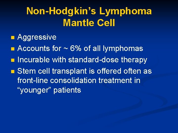 Non-Hodgkin’s Lymphoma Mantle Cell n n Aggressive Accounts for ~ 6% of all lymphomas