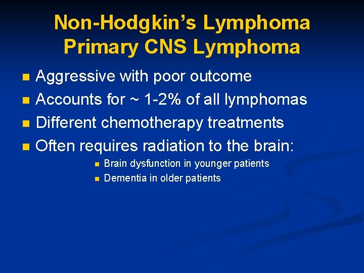 Non-Hodgkin’s Lymphoma Primary CNS Lymphoma n n Aggressive with poor outcome Accounts for ~