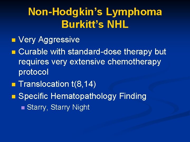 Non-Hodgkin’s Lymphoma Burkitt’s NHL n n Very Aggressive Curable with standard-dose therapy but requires